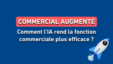 Commercial Augmenté : comment l’IA rend la fonction commerciale plus efficace